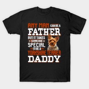 Any Man Can Be A Father But It Takes Someone Special To Be A Yorkshire Terrier Daddy T-Shirt